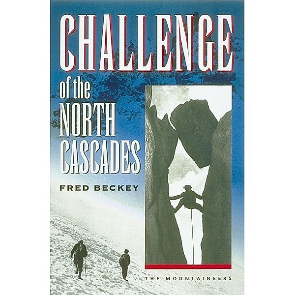 Challenge of the North Cascades / Mountaineers Books, Fred Beckey