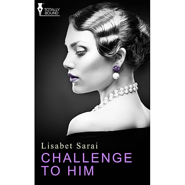 Challenge to Him / Totally Bound Publishing, Lisabet Sarai