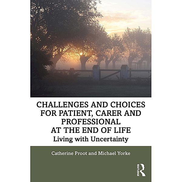 Challenges and Choices for Patient, Carer and Professional at the End of Life, Catherine Proot, Michael Yorke