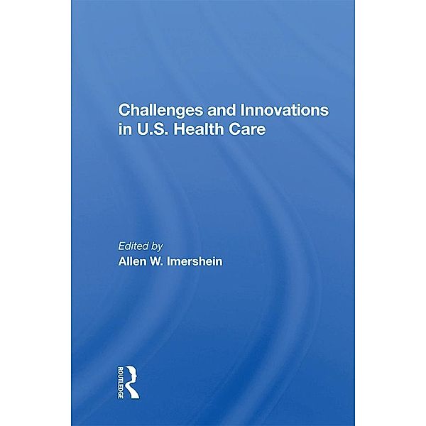 Challenges And Innovations In U.S. Health Care, Allen W Imershein