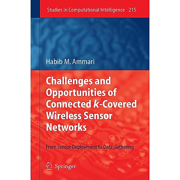 Challenges and Opportunities of Connected k-Covered Wireless Sensor Networks / Studies in Computational Intelligence Bd.215, Habib M. Ammari