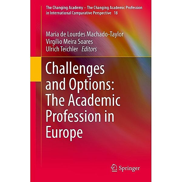Challenges and Options: The Academic Profession in Europe / The Changing Academy - The Changing Academic Profession in International Comparative Perspective Bd.18