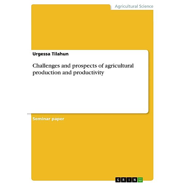 Challenges and prospects of agricultural production and productivity, Urgessa Tilahun