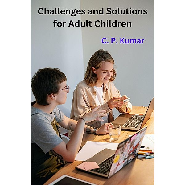 Challenges and Solutions for Adult Children, C. P. Kumar