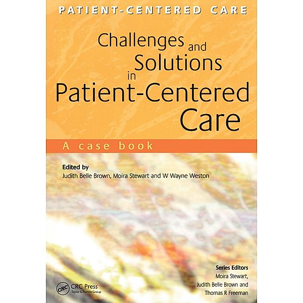 Challenges and Solutions in Patient-Centered Care, Judith Belle Brown, Wayne Weston, Moira Stewart