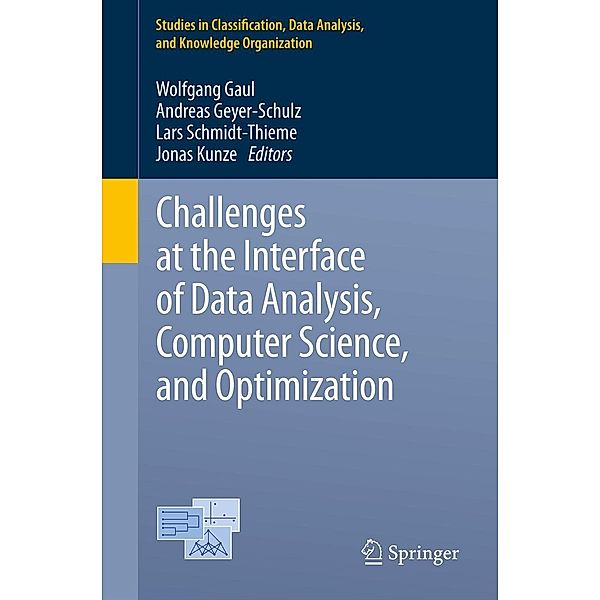 Challenges at the Interface of Data Analysis, Computer Science, and Optimization / Studies in Classification, Data Analysis, and Knowledge Organization