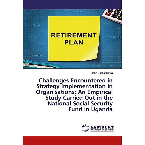 Challenges Encountered in Strategy Implementation in Organisations: An Empirical Study Carried Out in the National Socia, John Baptist Kowa