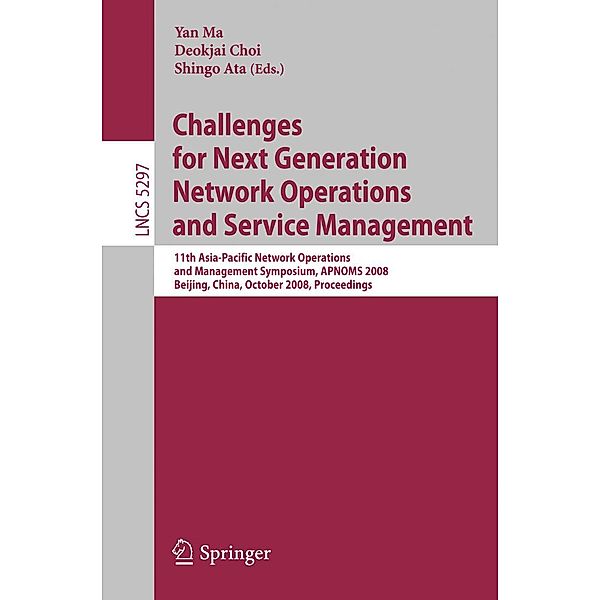 Challenges for Next Generation Network Operations and Service Management / Lecture Notes in Computer Science Bd.5297
