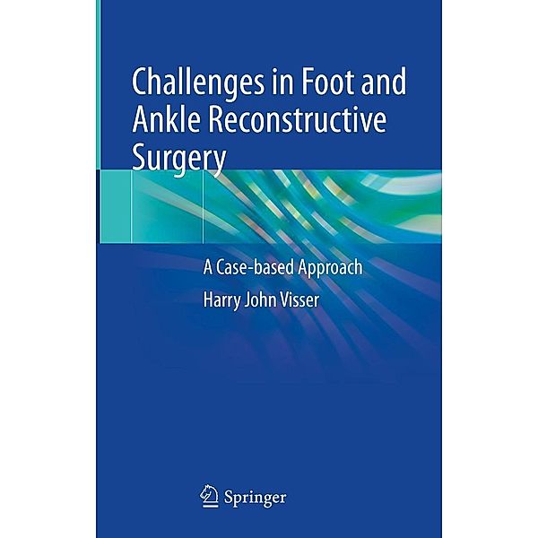 Challenges in Foot and Ankle Reconstructive Surgery, Harry J. Visser