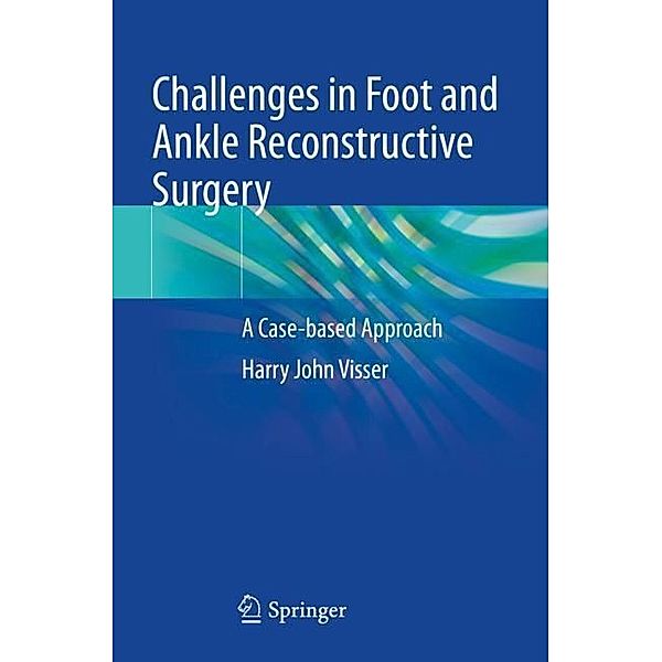 Challenges in Foot and Ankle Reconstructive Surgery, Harry J. Visser