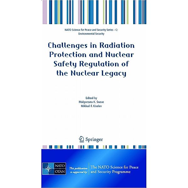 Challenges in Radiation Protection and Nuclear Safety Regulation of the Nuclear Legacy / NATO Science for Peace and Security Series C: Environmental Security