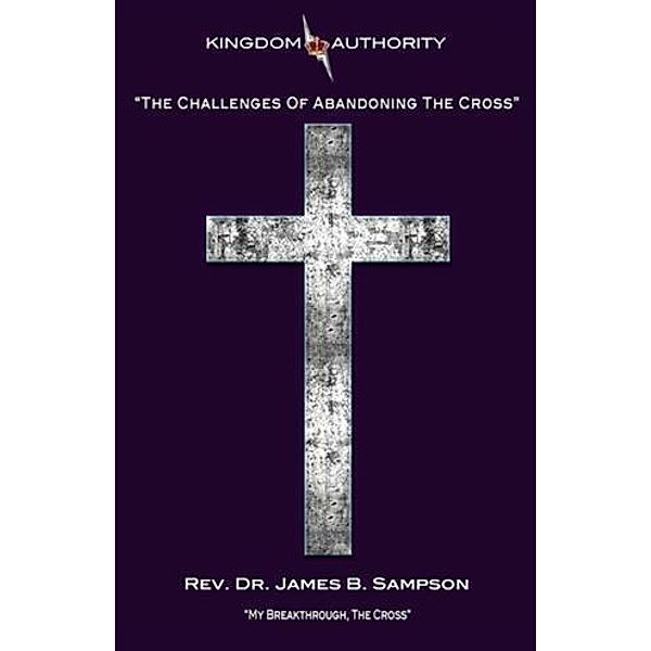 Challenges of Abandoning the Cross, Rev. Dr. James B. Sampson