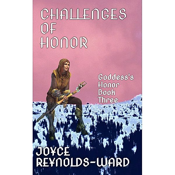 Challenges of Honor (Goddess's Honor, #3) / Goddess's Honor, Joyce Reynolds-Ward