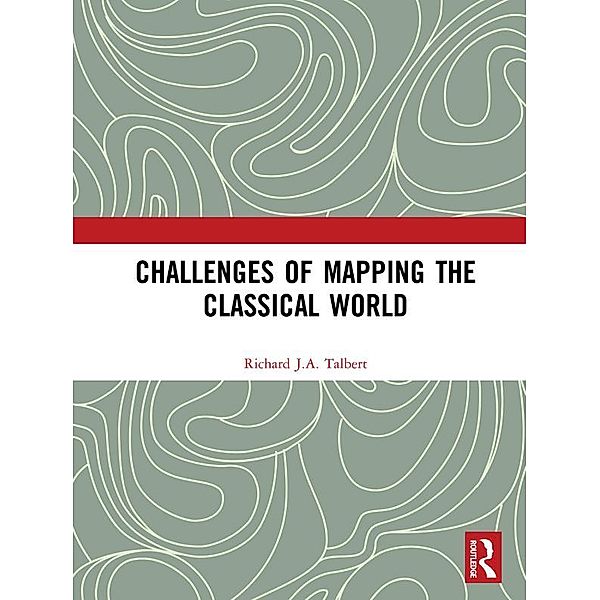 Challenges of Mapping the Classical World, Richard J. A. Talbert