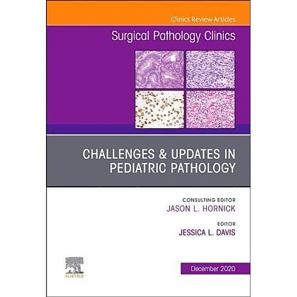 Challenges & Updates in Pediatric Pathology, An Issue of Surgical Pathology Clinics