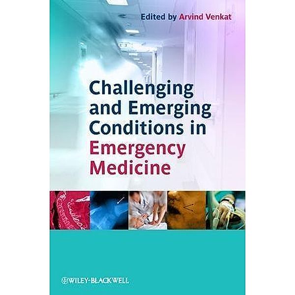 Challenging and Emerging Conditions in Emergency Medicine, Arvind Venkat