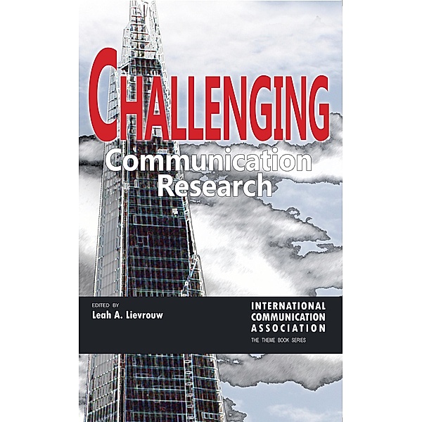 Challenging Communication Research / ICA International Communication Association Annual Conference Theme Book Series Bd.1