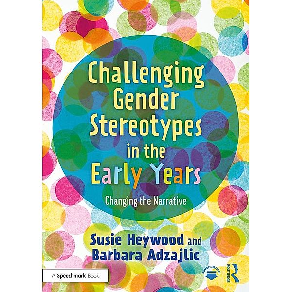 Challenging Gender Stereotypes in the Early Years, Susie Heywood, Barbara Adzajlic