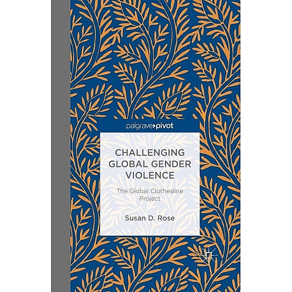 Challenging Global Gender Violence: The Global Clothesline Project, S. Rose