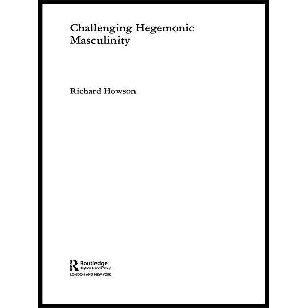 Challenging Hegemonic Masculinity, Richard Howson