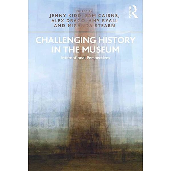 Challenging History in the Museum, Jenny Kidd, Sam Cairns, Alex Drago, Amy Ryall