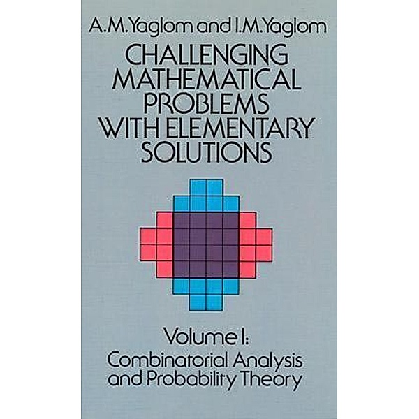 Challenging Mathematical Problems with Elementary Solutions, Vol. I / Dover Books on Mathematics Bd.1, A. M. Yaglom, I. M. Yaglom