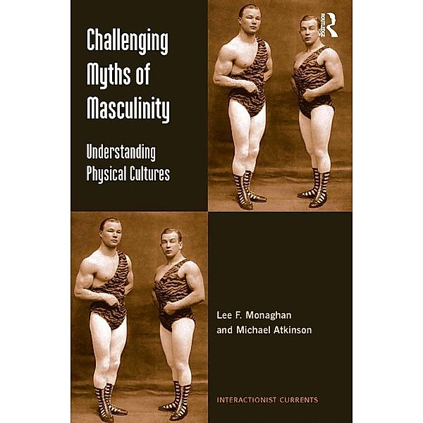 Challenging Myths of Masculinity, Lee F. Monaghan, Michael Atkinson