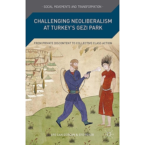 Challenging Neoliberalism at Turkey's Gezi Park / Social Movements and Transformation, E. Gürcan, E. Peker