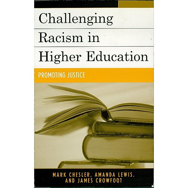 Challenging Racism in Higher Education, Mark Chesler, Amanda E. Lewis, James E. Crowfoot