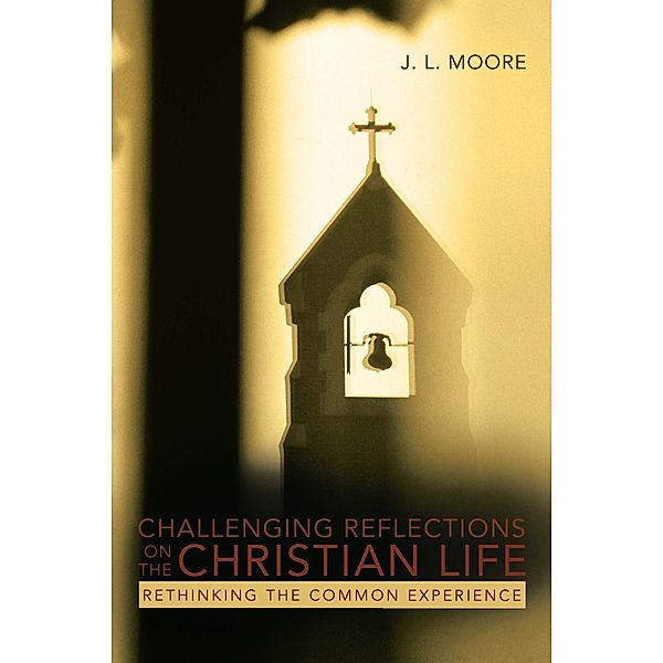 Challenging Reflections on the Christian Life, J.L. Moore
