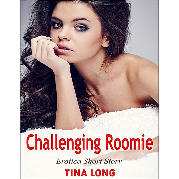 Challenging Roomie: Erotica Short Story, Tina Long