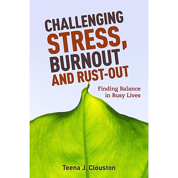 Challenging Stress, Burnout and Rust-Out, Teena J. Clouston