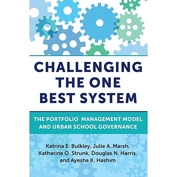 Challenging the One Best System / Education Politics and Policy, Katrina E. Bulkley, Julie A. Marsh, Katharine O. Strunk, Douglas N. Harris, Ayesha K. Hashim