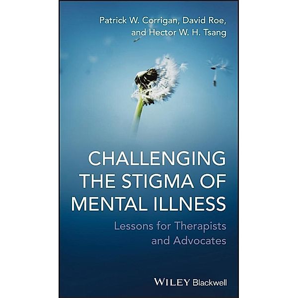 Challenging the Stigma of Mental Illness, Patrick W. Corrigan, David Roe, Hector W. H. Tsang