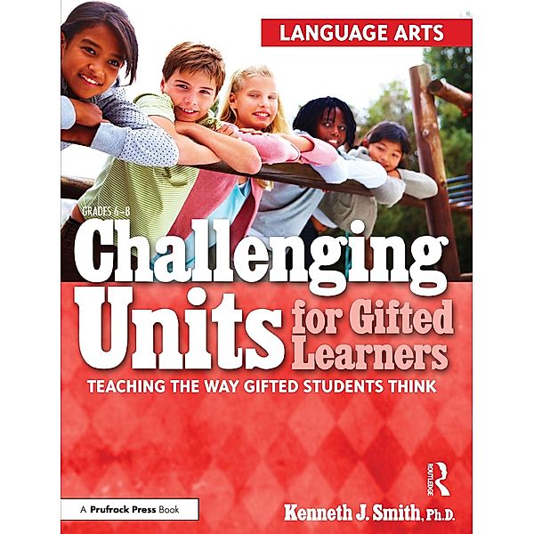 Challenging Units for Gifted Learners, Kenneth J. Smith