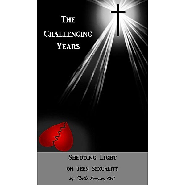 Challenging Years: Shedding Light on Teen Sexuality / Twila Pearson, Twila Pearson