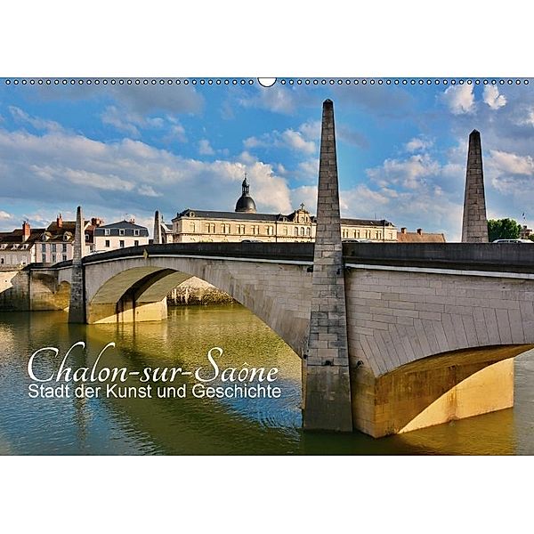 Chalon-sur-Saône - Stadt der Kunst und Geschichte (Wandkalender 2017 DIN A2 quer), Thomas Bartruff