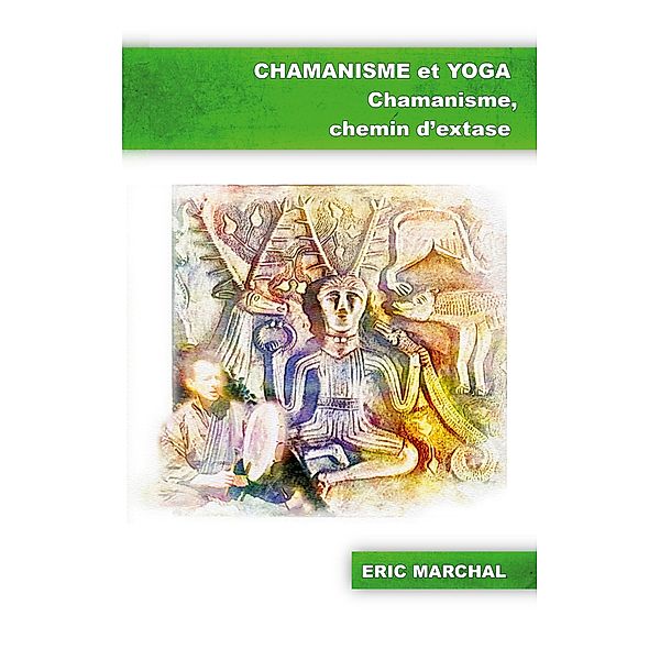 Chamanisme et Yoga, Eric Marchal
