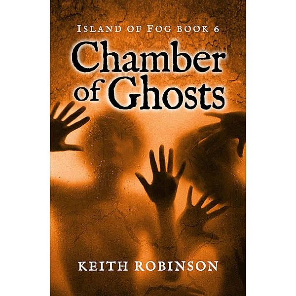 Chamber of Ghosts (Island of Fog, #6) / Island of Fog, Keith Robinson