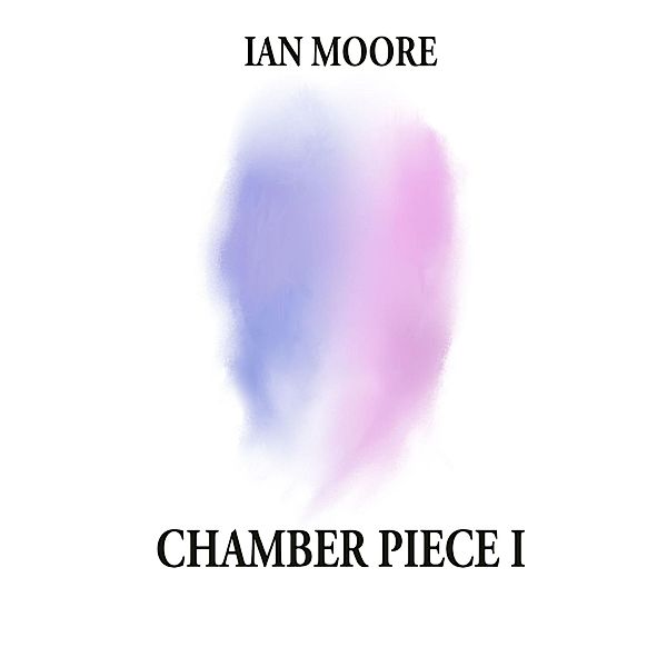 Chamber Piece 1, Ian Moore