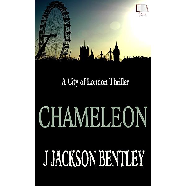 Chameleon: A City of London Thriller, J Jackson Bentley