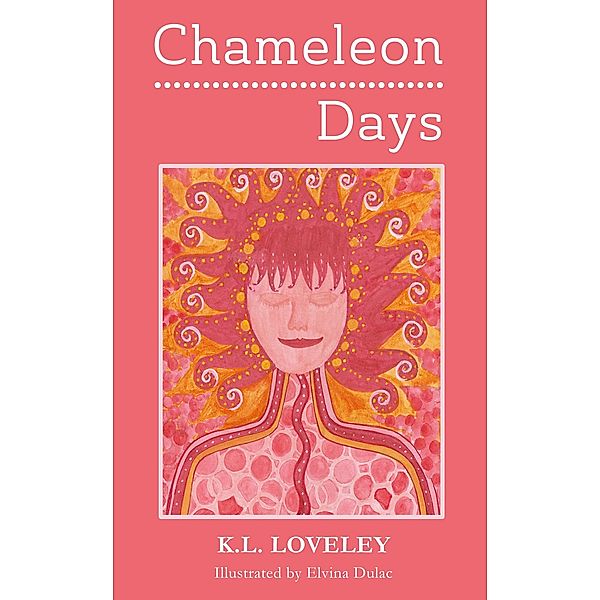 Chameleon Days: The Camouflaged and Changing Emotions of a Woman Unleashed, K. L. Loveley
