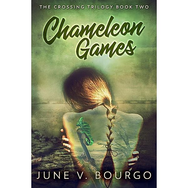 Chameleon Games / The Crossing Trilogy Bd.2, June V. Bourgo
