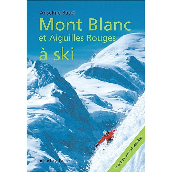 Chamonix : Mont Blanc et Aiguilles Rouges à ski, Anselme Baud