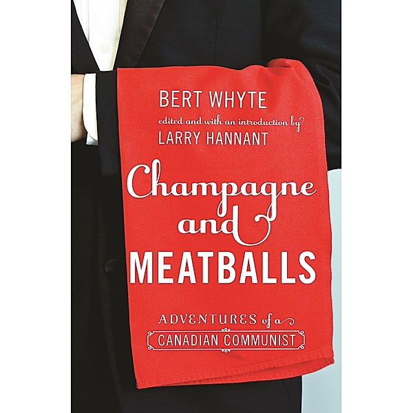 Champagne and Meatballs / Working Canadians: Books from the CCLH, Bert Whyte
