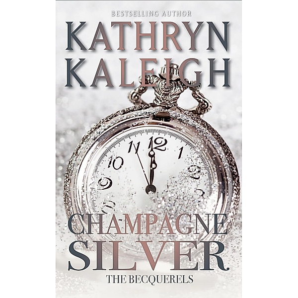 Champagne Silver (The Becquerels, #27) / The Becquerels, Kathryn Kaleigh