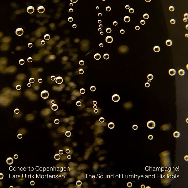 Champagne! The Sound Of Lumbye And His Idols, Lars Ulrik Mortensen, Concerto Copenhagen