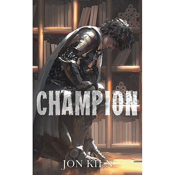 Champion (Blade Asunder, #4) / Blade Asunder, Jon Kiln
