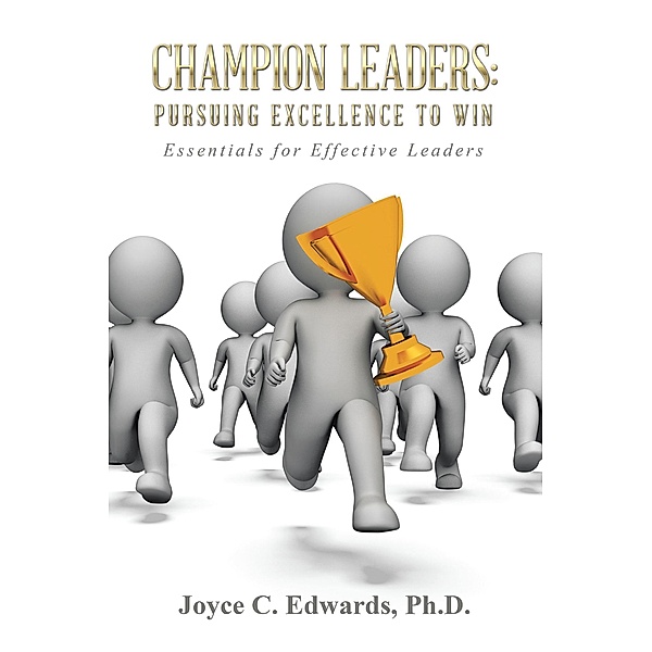 Champion Leaders: Pursuing Excellence to Win, Joyce C. Edwards Ph. D.