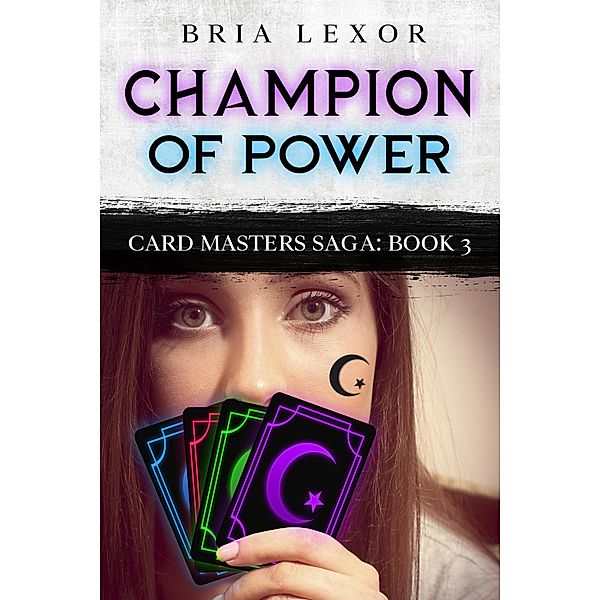 Champion of Power (Card Masters Saga, #3) / Card Masters Saga, Bria Lexor